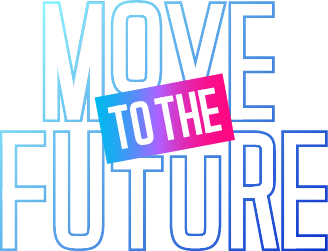 MOVE TO THE FUTURE
