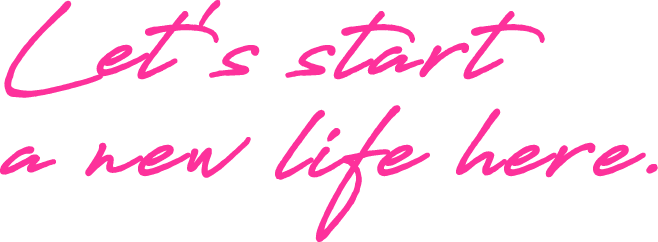 Let's start a new life here. 