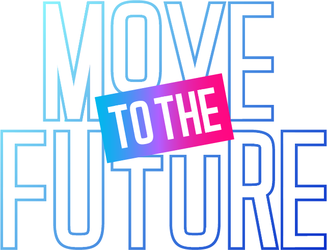 MOVE TO THE FUTURE